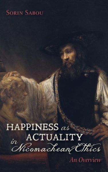 Cover for Sorin Sabou · Happiness as Actuality in Nicomachean Ethics: An Overview (Hardcover Book) (2018)