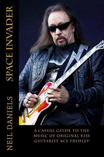 Cover for Neil Daniels · Space Invader - A Casual Guide To The Music Of Original KISS Guitarist Ace Frehley (Paperback Bog) (2016)