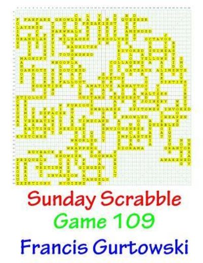 Sunday Scrabble Game 109 - Francis Gurtowski - Books - Createspace Independent Publishing Platf - 9781541051911 - December 12, 2016