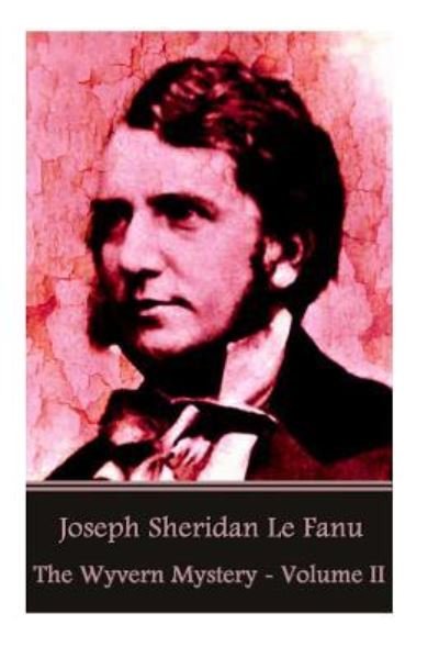 Cover for Joseph Sheridan Le Fanu · Joseph Sheridan Le Fanu - The Wyvern Mystery - Volume II (Paperback Book) (2016)
