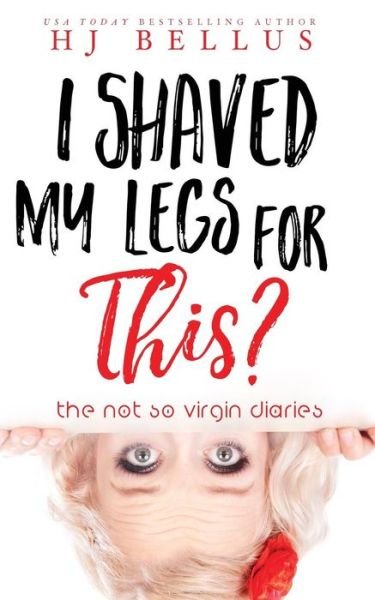 I Shaved My Legs for This? - Hj Bellus - Books - Createspace Independent Publishing Platf - 9781543086911 - February 12, 2017