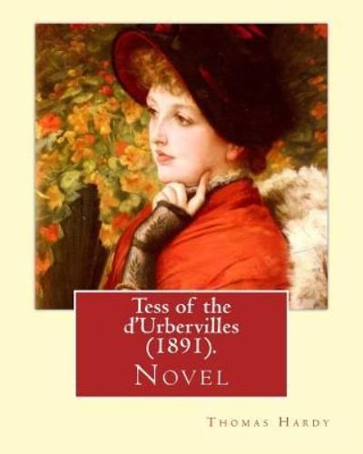 Tess of the d'Urbervilles (1891). By - Thomas Hardy - Książki - Createspace Independent Publishing Platf - 9781543127911 - 15 lutego 2017
