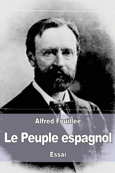 Le Peuple Espagnol - Alfred Fouillee - Książki - Createspace Independent Publishing Platf - 9781545404911 - 16 kwietnia 2017