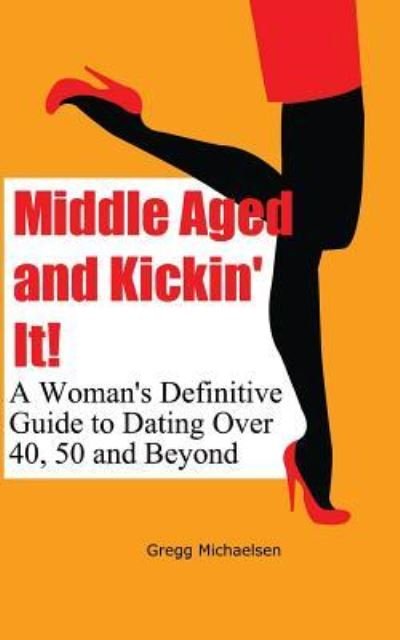 Cover for Gregg Michaelsen · Middle Aged and Kickin' It! (Paperback Book) (2015)