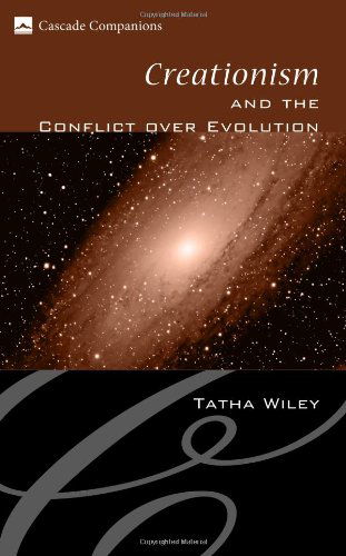 Creationism and the Conflict over Evolution: (Cascade Companions) - Tatha Wiley - Boeken - Wipf & Stock Pub - 9781556352911 - 2009