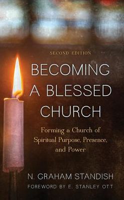 Becoming a Blessed Church: Forming a Church of Spiritual Purpose, Presence, and Power - N. Graham Standish - Books - Alban Institute, Inc - 9781566997911 - May 8, 2016