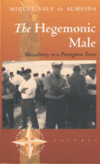 Cover for Miguel Vale de Almeida Almeida · The Hegemonic Male: Masculinity in a Portuguese Town - New Directions in Anthropology (Paperback Book) (1996)