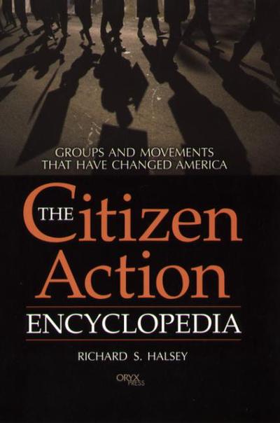 Cover for Richard S. Halsey · The Citizen Action Encyclopedia: Groups and Movements That Have Changed America (Hardcover Book) (2001)