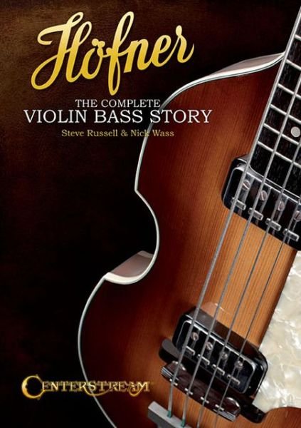 Hofner: The Complete Violin Bass Story - Steve Russell - Libros - Centerstream Publishing - 9781574242911 - 1 de mayo de 2013