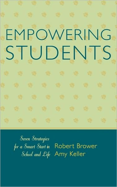 Cover for Robert Brower · Empowering Students: Seven Strategies for a Smart Start in School and Life (Hardcover Book) (2006)