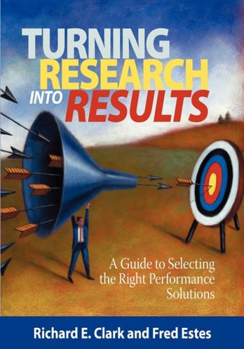 Cover for Richard E. Clark · Turning Research into Results - a Guide to Selecting the Right Performance Solutions (Pb) (Paperback Book) [Pb edition] (2008)