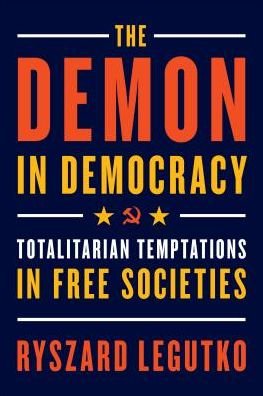 Cover for Ryszard Legutko · The Demon in Democracy: Totalitarian Temptations in Free Societies (Taschenbuch) (2018)