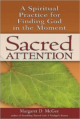 Cover for Margaret D. McGee · Sacred Attention: A Spiritual Practice for Finding God in the Moment (Paperback Book) (2010)