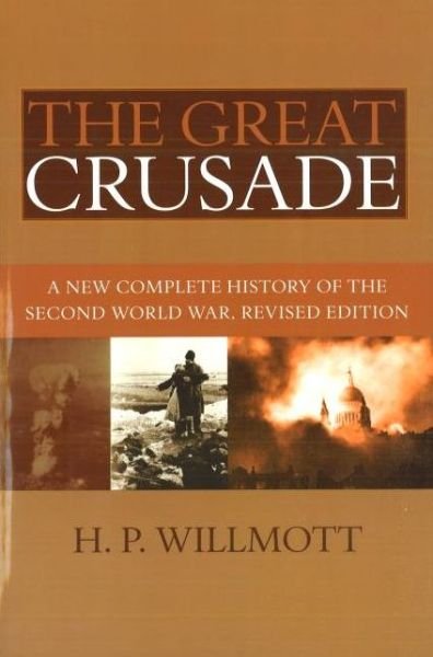 The Great Crusade: A New Complete History of the Second World War, Revised Edition - H. P. Willmott - Livros - Potomac Books Inc - 9781597971911 - 1 de junho de 2008