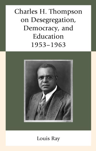 Cover for Louis Ray · Charles H. Thompson on Desegregation, Democracy, and Education: 1953–1963 (Hardcover Book) (2020)