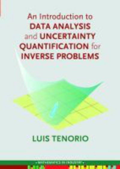 Cover for Luis Tenorio · An Introduction to Data Analysis and Uncertainty Quantification for Inverse Problems - Mathematics in Industry (Paperback Book) (2017)