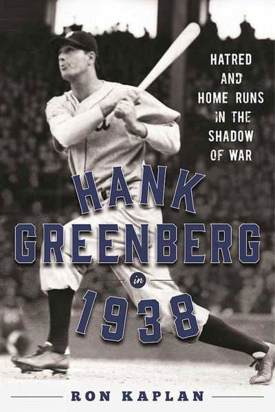 Cover for Ron Kaplan · Hank Greenberg in 1938: Hatred and Home Runs in the Shadow of War (Hardcover bog) (2017)