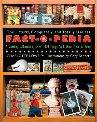 Cover for Charlotte Lowe · Utterly, Completely, and Totally Useless Fact-o-pedia (Paperback Book) (2011)