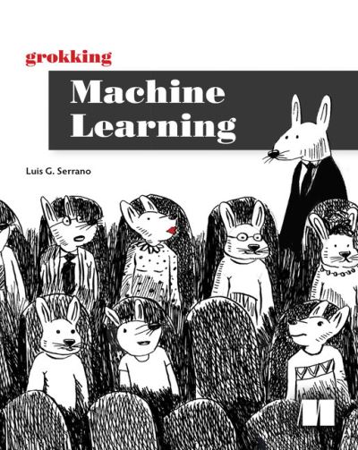 Grokking Machine Learning - Luis Serrano - Książki - Manning Publications - 9781617295911 - 19 stycznia 2022