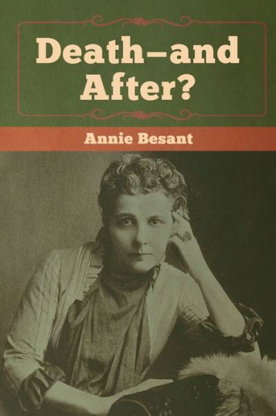 Death-and After? - Annie Besant - Livres - Bibliotech Press - 9781618959911 - 18 février 2020