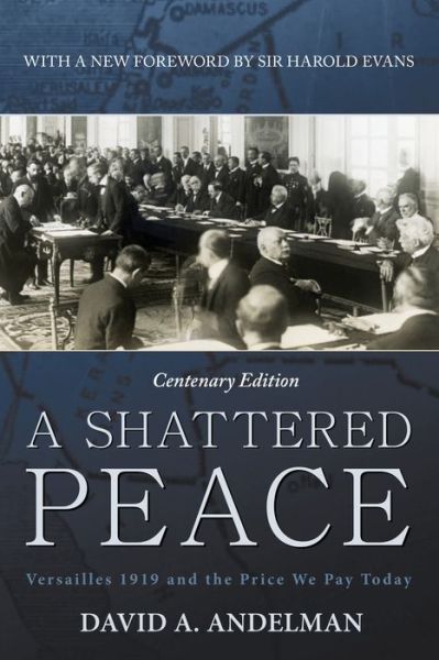 Cover for David  A. Andelman · A Shattered Peace: Versailles 1919 and the Price We Pay Today (Paperback Book) [Centennial edition] (2014)