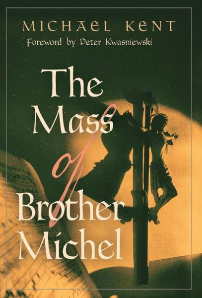 Cover for Michael Kent · The Mass of Brother Michel (Hardcover bog) (2017)