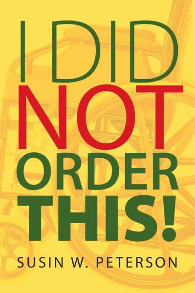 I Did Not Order This! - Susin W Peterson - Books - Strategic Book Publishing & Rights Agenc - 9781628578911 - February 3, 2015