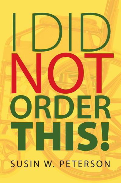 I Did Not Order This! - Susin W Peterson - Kirjat - Strategic Book Publishing & Rights Agenc - 9781628578911 - tiistai 3. helmikuuta 2015