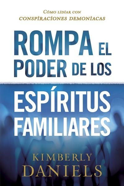 Cover for Kimberly Daniels · Rompa el poder de los espíritus familiares / Breaking the Power of Familiar Spirits : Cómo lidiar con conspiraciones demoniacas (Paperback Book) (2018)