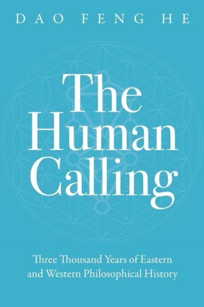 Cover for Daofeng He · The Human Calling: Three Thousand Years of Eastern and Western Philosophical History (Pocketbok) (2022)