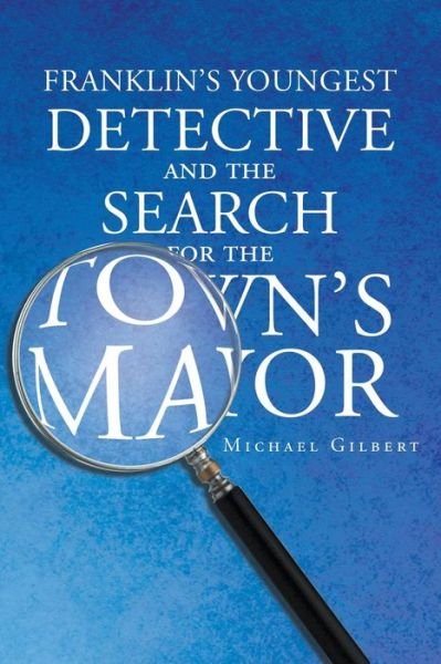 Cover for Michael Gilbert · Franklins Youngest Detective: the Search for the Town's Mayor (Paperback Book) (2015)