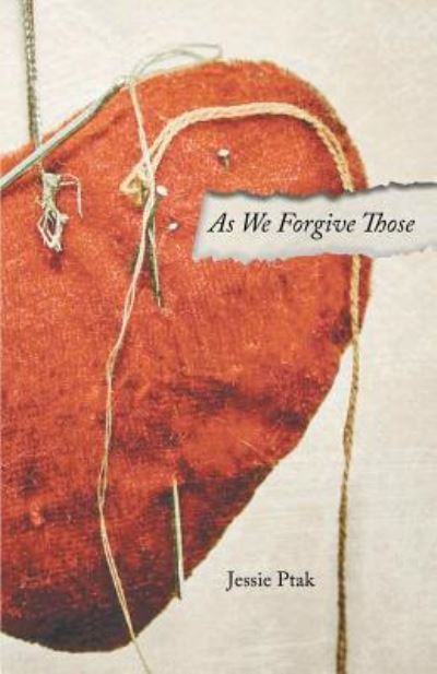 As We Forgive Those - Jessie Ptak - Books - Finishing Line Press - 9781635341911 - May 5, 2017