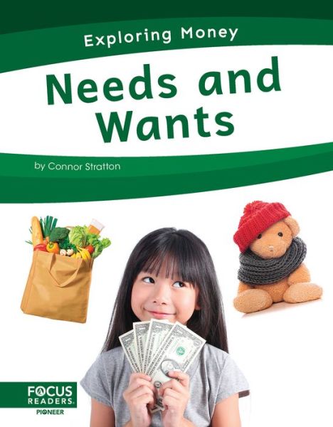 Needs and Wants - Exploring Money - Connor Stratton - Books - North Star Editions - 9781637392911 - August 1, 2022