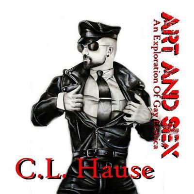 Cover for C L Hause · Art And Sex - An Exploration Of Gay Erotica (Paperback Book) [Revised Second edition] (2017)