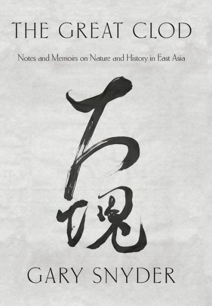 The Great Clod: Notes and Memoirs on Nature and History in East Asia - Gary Snyder - Libros - Counterpoint - 9781640093911 - 9 de junio de 2020