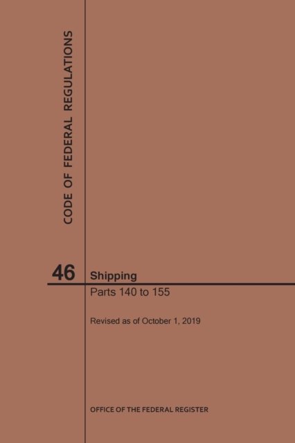 Cover for Nara · Code of Federal Regulations Title 46, Shipping, Parts 140-155, 2019 - Code of Federal Regulations (Taschenbuch) [2019th 2019 edition] (2019)