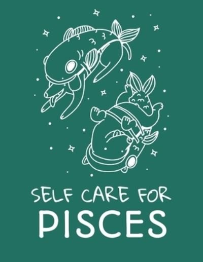 Cover for Patricia Larson · Self Care For Pisces: For Adults - For Autism Moms - For Nurses - Moms - Teachers - Teens - Women - With Prompts - Day and Night - Self Love Gift (Paperback Book) (2020)