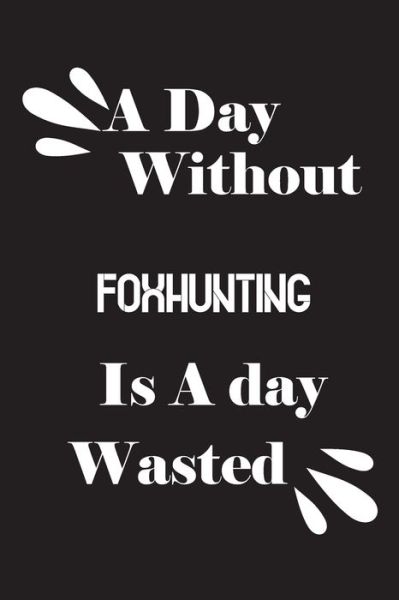 Cover for Notebook Quotes Notebook · A day without foxhunting is a day wasted (Paperback Book) (2020)