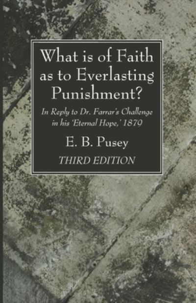 Cover for Edward Bouverie Pusey · What Is of Faith As to Everlasting Punishment?, Third Edition (N/A) (2021)