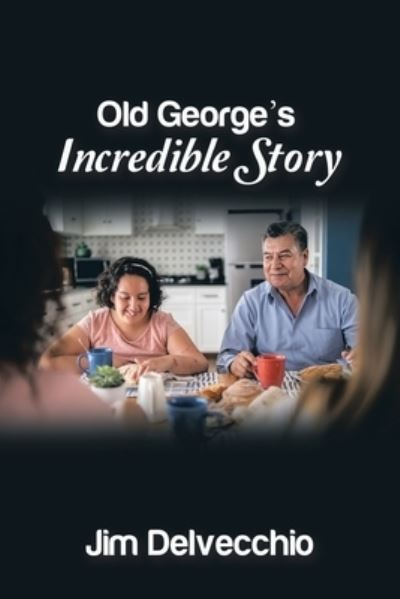 Cover for Jim Delvecchio · Old George's Incredible Story (Book) (2022)