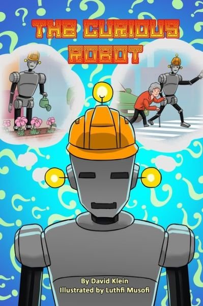 The Curious Robot - David Klein - Kirjat - Independently Published - 9781672351911 - lauantai 4. tammikuuta 2020