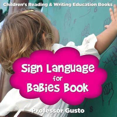 Cover for Professor Gusto · Sign Language for Babies Book: Children's Reading &amp; Writing Education Books (Paperback Book) (2016)