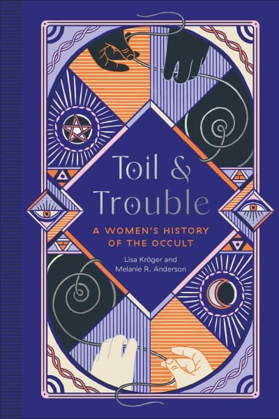 Cover for Lisa Kroger · Toil and Trouble: A Women's History of the Occult (Hardcover bog) (2022)