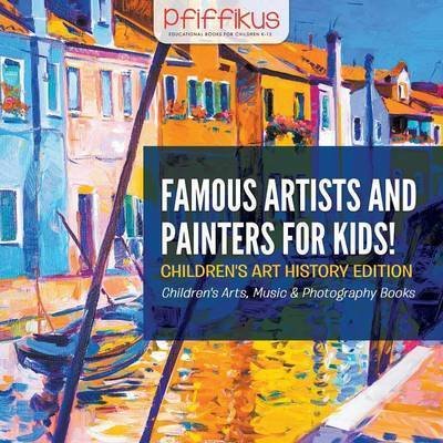 Cover for Pfiffikus · Famous Artists and Painters for Kids! Children's Art History Edition - Children's Arts, Music &amp; Photography Books (Pocketbok) (2016)