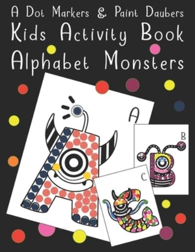 Cover for Cool Alphabet Monsters Press · A Dot Markers &amp; Paint Daubers - Kids Activity Book - Alphabet Monsters (Paperback Book) (2019)