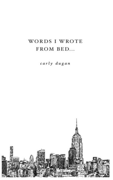 Cover for Carly Dugan · Words I Wrote From Bed (Paperback Book) (2018)