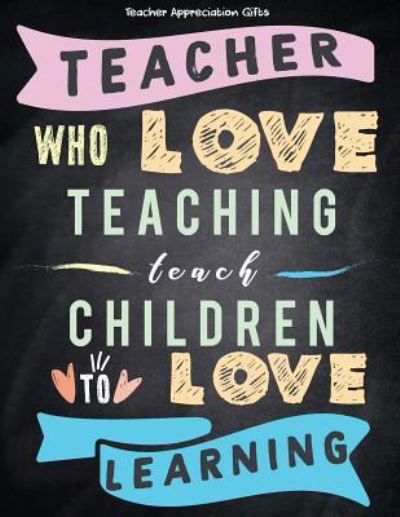 Cover for Hendedum M · Teacher Appreciation Gifts - Teacher Who Love Teaching Teach Children To Love Learning (Paperback Book) (2018)