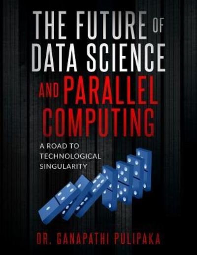 Cover for Ganapathi Pulipaka · The Future of Data Science and Parallel Computing (Taschenbuch) (2018)