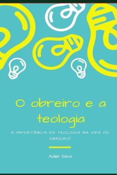 Cover for Adiel Silva · O Obreiro E a Teologia (Paperback Book) (2017)