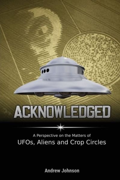 Cover for Andrew Johnson · Acknowledged: A Perspective on the Matters of Ufos, Aliens and Crop Circles (Pocketbok) (2019)
